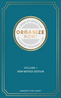 Organízate Ahora: Una guía semanal para simplificar tu espacio y tu vida - Organize Now: A Week-by-Week Guide to Simplify Your Space and Your Life