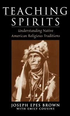 La enseñanza de los espíritus: Comprender las tradiciones religiosas de los nativos americanos - Teaching Spirits: Understanding Native American Religious Traditions