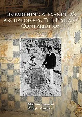 Desenterrando la arqueología de Alejandría: La contribución italiana - Unearthing Alexandria's Archaeology: The Italian Contribution