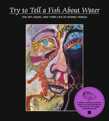 Intenta hablarle a un pez sobre el agua: El arte, la música y la tercera vida de Norma Tenega - Try to Tell a Fish about Water: The Art, Music, and Third Life of Norma Tenega