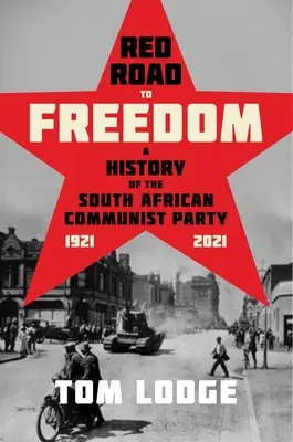 El camino rojo hacia la libertad: Historia del Partido Comunista Sudafricano 1921 - 2021 - Red Road to Freedom: A History of the South African Communist Party 1921 - 2021