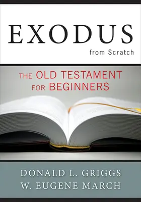 El Éxodo desde cero: El Antiguo Testamento para principiantes - Exodus from Scratch: The Old Testament for Beginners