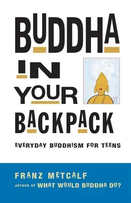 Buda en tu mochila: Budismo cotidiano para adolescentes - Buddha in Your Backpack: Everyday Buddhism for Teens