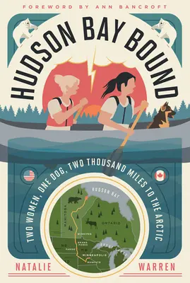 Hudson Bay Bound: Dos mujeres, un perro, tres mil kilómetros hasta el Ártico - Hudson Bay Bound: Two Women, One Dog, Two Thousand Miles to the Arctic