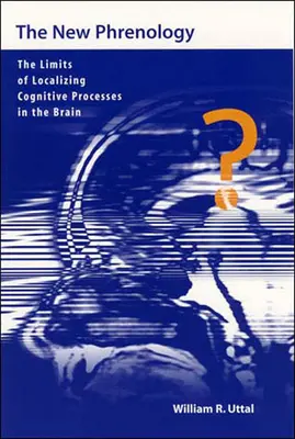La nueva frenología: Los límites de la localización de los procesos cognitivos en el cerebro - The New Phrenology: The Limits of Localizing Cognitive Processes in the Brain
