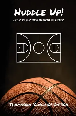 ¡Huddle Up! El libro de jugadas del entrenador para el éxito del programa - Huddle Up! A Coach's Playbook for Program Success