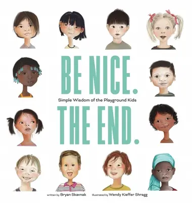 Sé bueno: Sabiduría sencilla de los niños del patio - Be Nice. the End.: Simple Wisdom of the Playground Kids