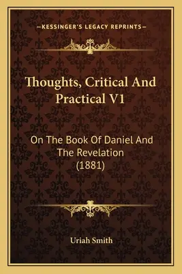 Pensamientos, Críticos y Prácticos V1: Sobre El Libro De Daniel Y El Apocalipsis (1881) - Thoughts, Critical And Practical V1: On The Book Of Daniel And The Revelation (1881)