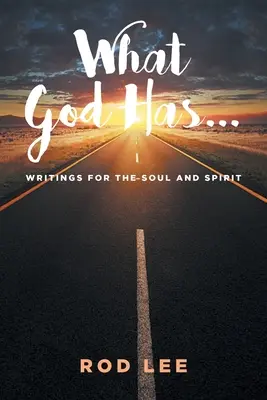 Lo que Dios tiene..: Escritos para el Alma y el Espíritu - What God Has...: Writings for the Soul and Spirit