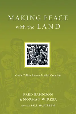 Hacer las paces con la tierra: La llamada de Dios a reconciliarse con la creacin - Making Peace with the Land: God's Call to Reconcile with Creation