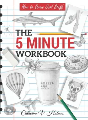 Cómo dibujar cosas chulas: El cuaderno de 5 minutos - How to Draw Cool Stuff: The 5 Minute Workbook