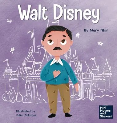 Walt Disney: Un libro para niños sobre cómo hacer realidad tus sueños - Walt Disney: A Kid's Book About Making Your Dreams Come True