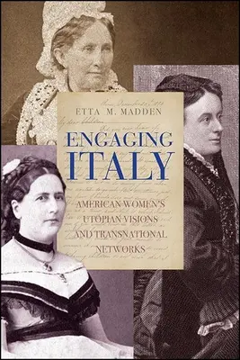 Engaging Italy: Visiones utópicas y redes transnacionales de las mujeres estadounidenses - Engaging Italy: American Women's Utopian Visions and Transnational Networks
