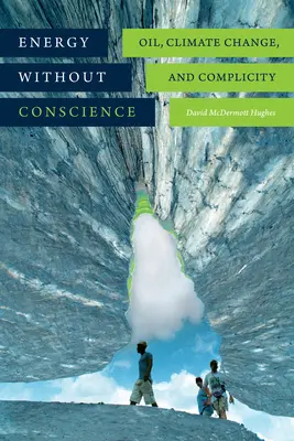 Energía sin conciencia: Petróleo, cambio climático y complicidad - Energy without Conscience: Oil, Climate Change, and Complicity