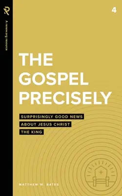 El Evangelio Precisamente: Sorprendentes buenas noticias sobre Jesucristo Rey - The Gospel Precisely: Surprisingly Good News About Jesus Christ the King