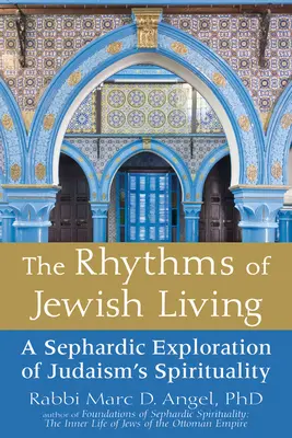 Los ritmos de la vida judía: Una exploración sefardí de la espiritualidad del judaísmo - The Rhythms of Jewish Living: A Sephardic Exploration of Judaism's Spirituality