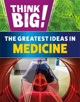 Piensa a lo grande Las grandes ideas de la medicina - Think Big!: The Greatest Ideas in Medicine