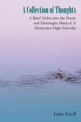 Una colección de pensamientos: Una breve incursión en la mente poética y perturbada de un singular estudiante de secundaria - A Collection of Thoughts: A Brief Delve into the Poetic and Distraught Mind of a Distinctive High-Schooler