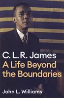 Clr James: Una vida más allá de las fronteras - Clr James: A Life Beyond the Boundaries