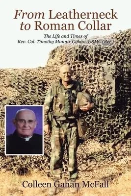 De Leatherneck a Roman Collar: La vida y la época del reverendo coronel Timothy Mannix Gahan, USMC (retirado) - From Leatherneck to Roman Collar: The Life and Times of Rev. Col. Timothy Mannix Gahan, USMC (Ret.)