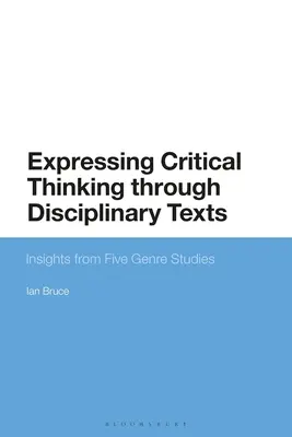 Expresión del pensamiento crítico a través de textos disciplinares: Reflexiones a partir de cinco estudios de género - Expressing Critical Thinking Through Disciplinary Texts: Insights from Five Genre Studies