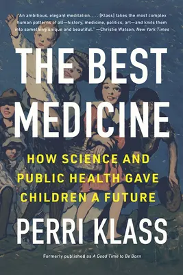 La mejor medicina: Cómo la ciencia y la salud pública dieron un futuro a los niños - The Best Medicine: How Science and Public Health Gave Children a Future