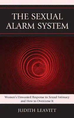 El sistema de alarma sexual: La respuesta no deseada de las mujeres a la intimidad sexual y cómo superarla - The Sexual Alarm System: Women's Unwanted Response to Sexual Intimacy and How to Overcome It