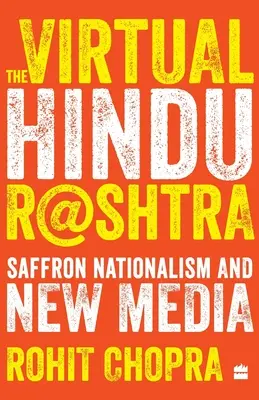 El Rashtra hindú virtual: El nacionalismo azafrán y los nuevos medios de comunicación - The Virtual Hindu Rashtra: Saffron Nationalism and New Media