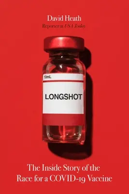 Longshot: La historia desde dentro de la carrera por una vacuna contra el virus Covid-19 - Longshot: The Inside Story of the Race for a Covid-19 Vaccine