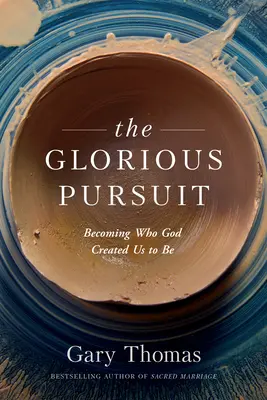 La búsqueda gloriosa: Llegar a ser lo que Dios nos creó para ser - The Glorious Pursuit: Becoming Who God Created Us to Be