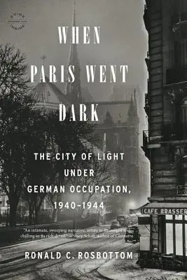 Cuando París se oscureció: La ciudad de la luz bajo la ocupación alemana, 1940-1944 - When Paris Went Dark: The City of Light Under German Occupation, 1940-1944