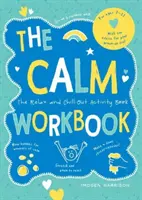 Cuaderno de ejercicios para la calma - El libro de actividades para relajarse y descansar - Calm Workbook - The Relax-and-Chill-Out Activity Book