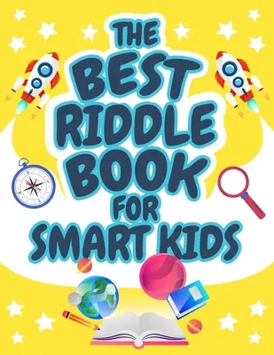 El Mejor Libro de Adivinanzas para Niños Inteligentes: ¡Problemas de ingenio que los niños y la familia disfrutarán! El libro de adivinanzas perfecto para niños y niñas de 9 a 12 años. - The Best Riddle Book for Smart Kids: Brain Teasers that Kids and Family will Enjoy! Perfect Riddles Book for Kids, Boys and Girls Ages 9-12