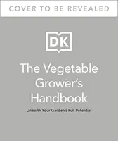 Manual del horticultor - Descubra todo el potencial de su huerto - Vegetable Grower's Handbook - Unearth Your Garden's Full Potential