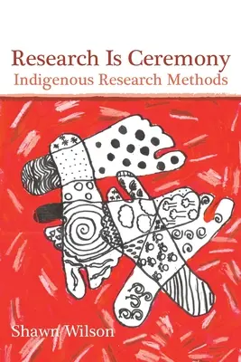 La investigación es una ceremonia: Métodos de investigación indígenas - Research Is Ceremony: Indigenous Research Methods