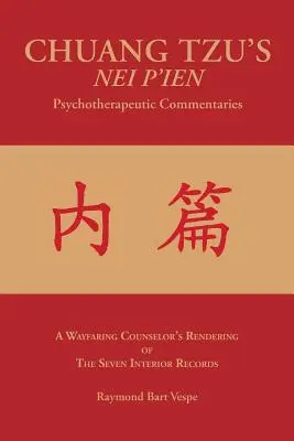 Comentarios psicoterapéuticos NEI P'IEN de CHUANG TZU: La interpretación de los Siete Registros Interiores por un consejero caminante - CHUANG TZU'S NEI P'IEN Psychotherapeutic Commentaries: A Wayfaring Counselor's Rendering of The Seven Interior Records