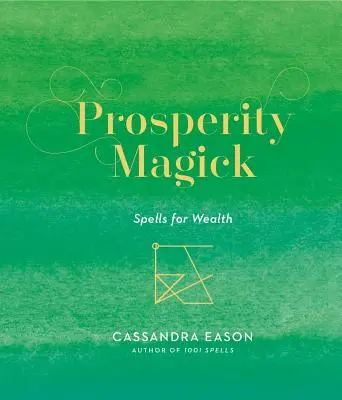 Magia de la Prosperidad: Hechizos para la Riqueza - Volumen 3 - Prosperity Magick: Spells for Wealthvolume 3