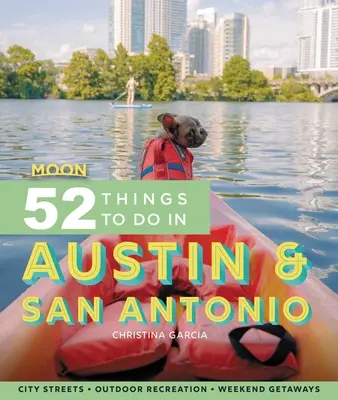 Moon 52 Cosas que hacer en Austin y San Antonio: Lugares locales, ocio al aire libre, escapadas - Moon 52 Things to Do in Austin & San Antonio: Local Spots, Outdoor Recreation, Getaways