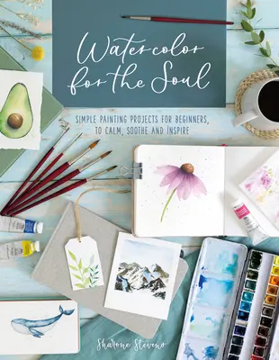 Acuarela para el alma: Proyectos de pintura sencillos para principiantes, para calmar, aliviar e inspirar - Watercolor for the Soul: Simple Painting Projects for Beginners, to Calm, Soothe and Inspire