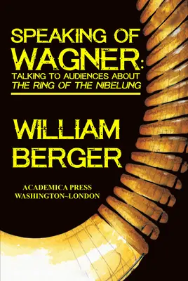 Hablando de Wagner: Hablar con el público sobre el Anillo del Nibelungo - Speaking of Wagner: Talking to Audiences about the Ring of the Nibelung