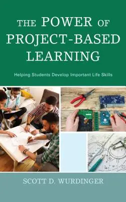 El poder del aprendizaje basado en proyectos: Ayudar a los estudiantes a desarrollar importantes aptitudes para la vida - The Power of Project-Based Learning: Helping Students Develop Important Life Skills