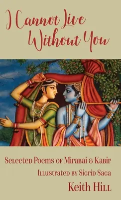 No puedo vivir sin ti: Poemas escogidos de Mirabai y Kabir - I Cannot Live Without You: Selected Poems of Mirabai and Kabir