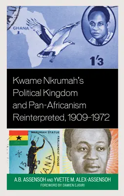 El reino político de Kwame Nkrumah y el panafricanismo reinterpretados, 1909-1972 - Kwame Nkrumah's Political Kingdom and Pan-Africanism Reinterpreted, 1909-1972