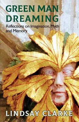 Green Man Dreaming: Reflexiones sobre la imaginación, el mito y la memoria - Green Man Dreaming: Reflections on Imagination, Myth, and Memory