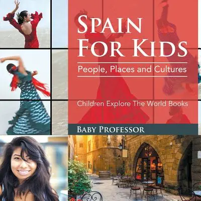 España Para Niños: Gente, Lugares y Culturas - Libros Infantiles Explora El Mundo - Spain For Kids: People, Places and Cultures - Children Explore The World Books