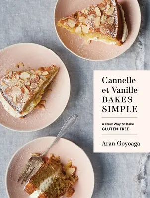 Cannelle Et Vanille Bakes Simple: Una nueva forma de cocinar sin gluten - Cannelle Et Vanille Bakes Simple: A New Way to Bake Gluten-Free