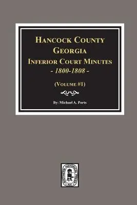 Actas del Tribunal Inferior del Condado de Hancock, Georgia, 1800-1808. - Hancock County, Georgia Inferior Court Minutes, 1800-1808.