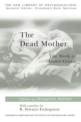 La madre muerta: La obra de André Green - The Dead Mother: The Work of Andre Green