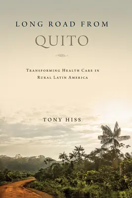 El largo camino desde Quito: Transformar la atención sanitaria en las zonas rurales de América Latina - Long Road from Quito: Transforming Health Care in Rural Latin America