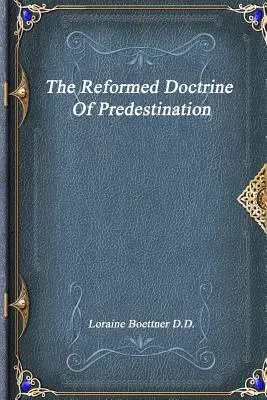 La doctrina reformada de la predestinación - The Reformed Doctrine Of Predestination